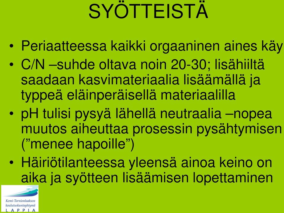 ph tulisi pysyä lähellä neutraalia nopea muutos aiheuttaa prosessin pysähtymisen (