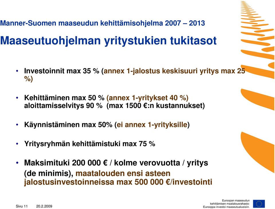 kustannukset) Käynnistäminen max 50% (ei annex 1-yrityksille) Yritysryhmän kehittämistuki max 75 % Maksimituki 200 000 /