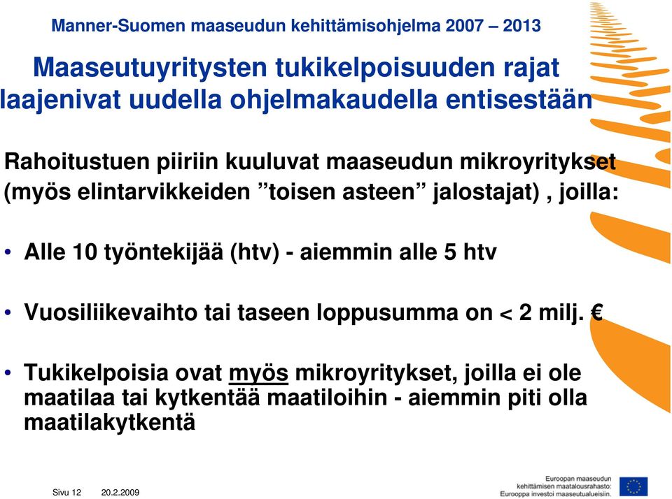 jalostajat), joilla: Alle 10 työntekijää (htv) - aiemmin alle 5 htv Vuosiliikevaihto tai taseen loppusumma on < 2 milj.