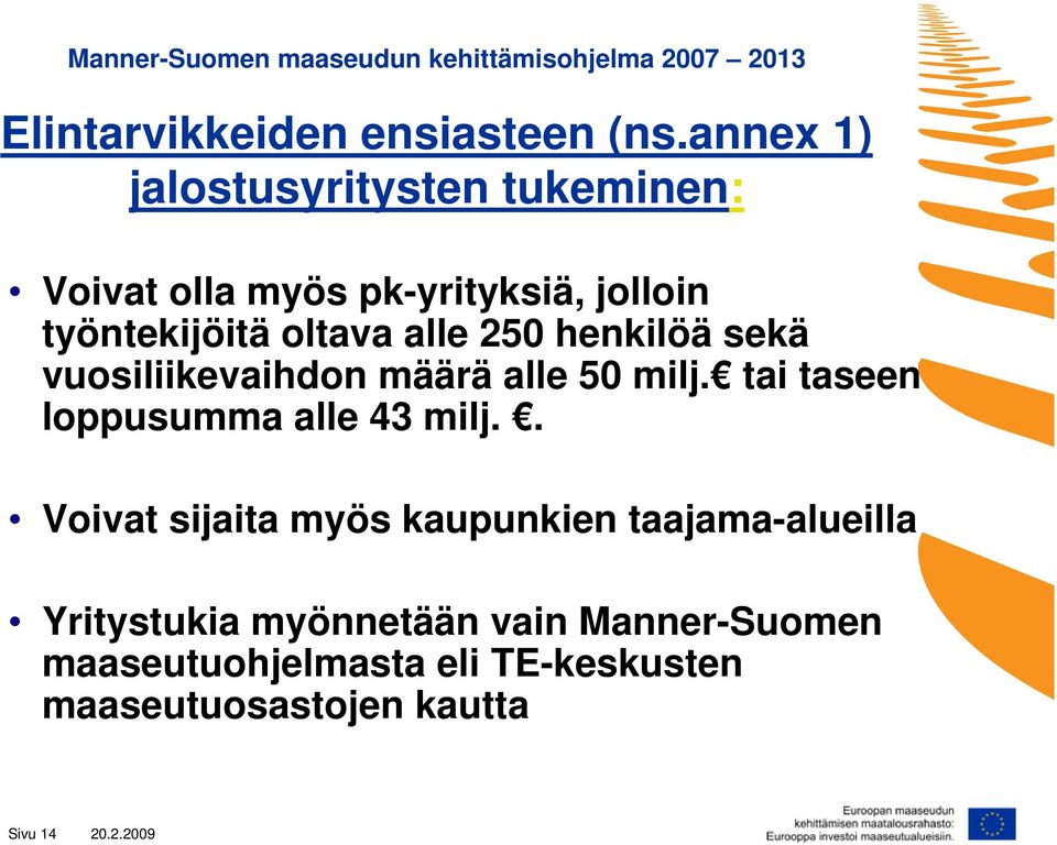 henkilöä sekä vuosiliikevaihdon määrä alle 50 milj. tai taseen loppusumma alle 43 milj.