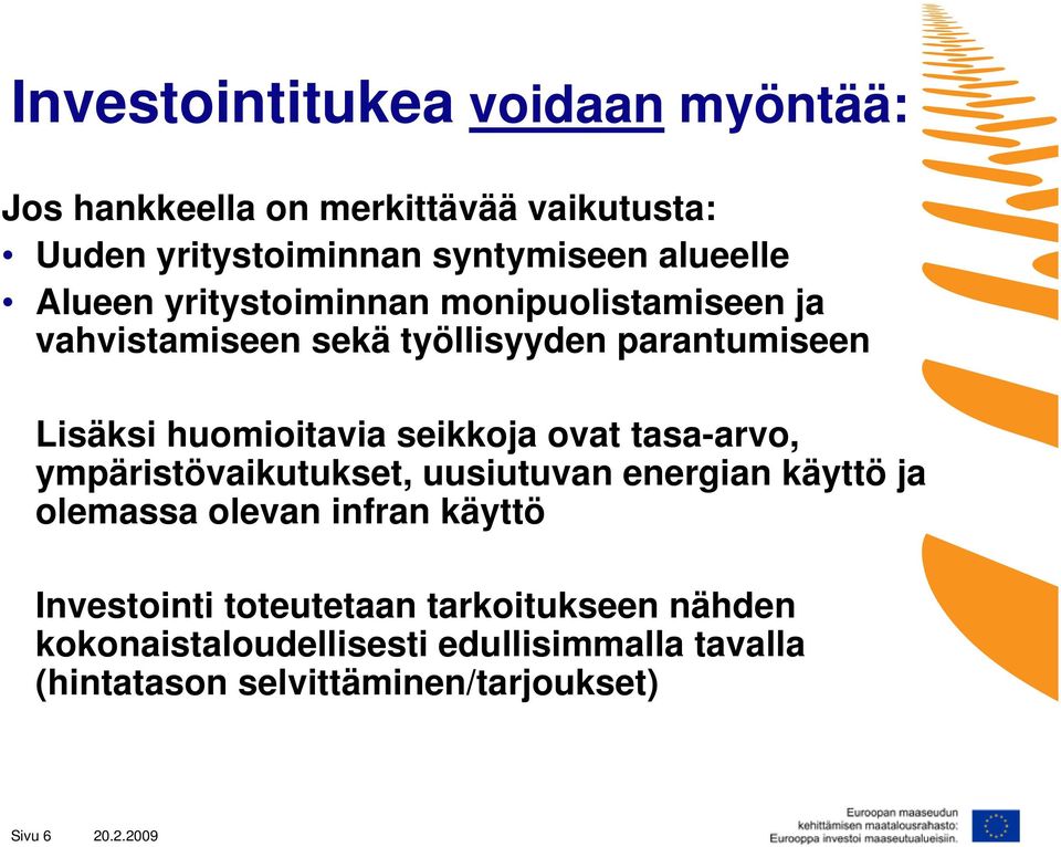 ovat tasa-arvo, ympäristövaikutukset, uusiutuvan energian käyttö ja olemassa olevan infran käyttö Investointi toteutetaan