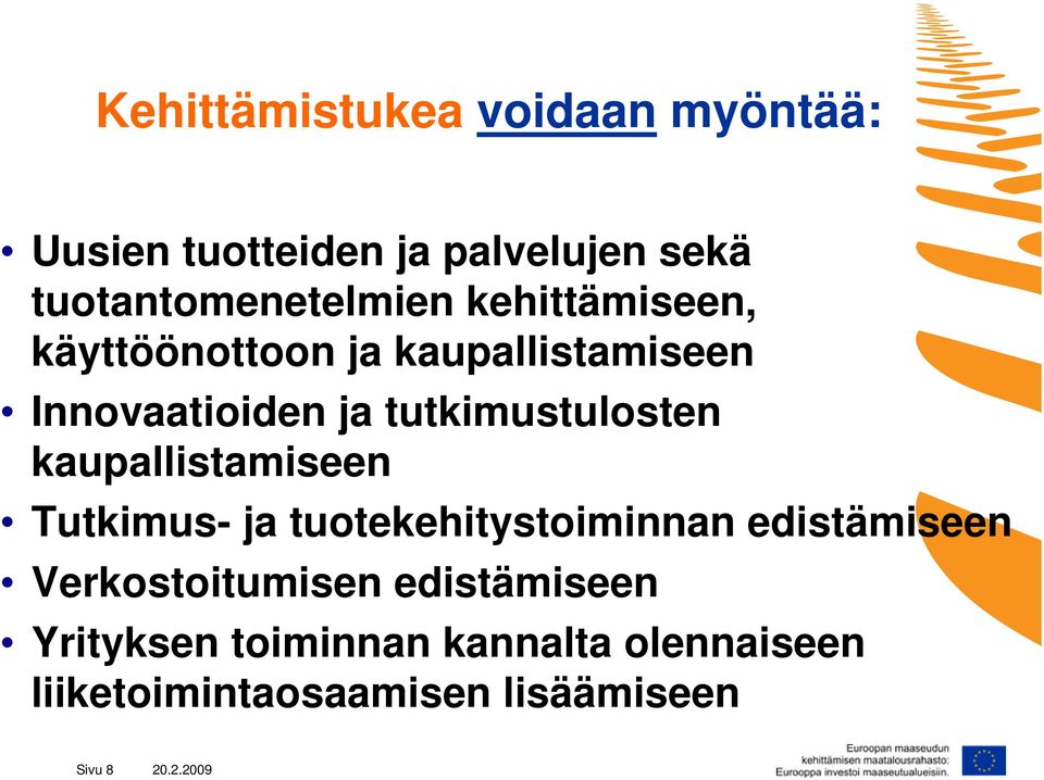 kaupallistamiseen Tutkimus- ja tuotekehitystoiminnan edistämiseen Verkostoitumisen