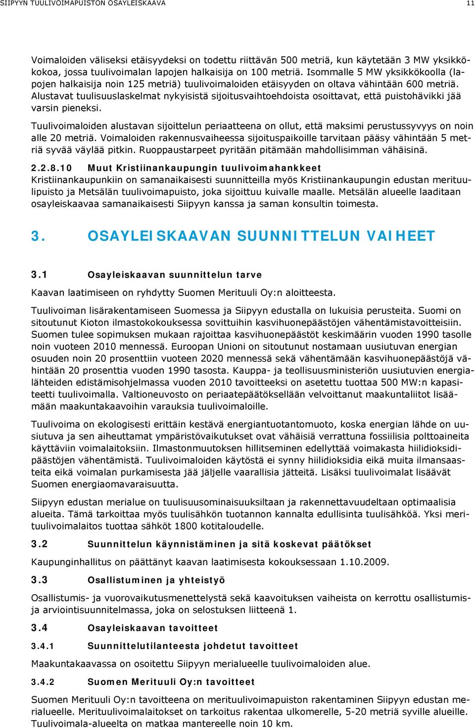 Alustavat tuulisuuslaskelmat nykyisistä sijoitusvaihtoehdoista osoittavat, että puistohävikki jää varsin pieneksi.