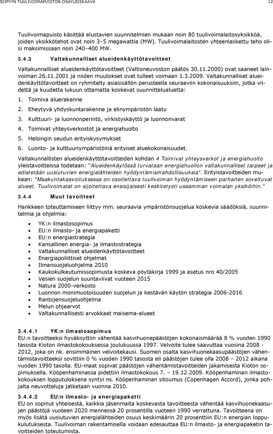 2000) ovat saaneet lainvoiman 26.11.2001 ja niiden muutokset ovat tulleet voimaan 1.3.2009.