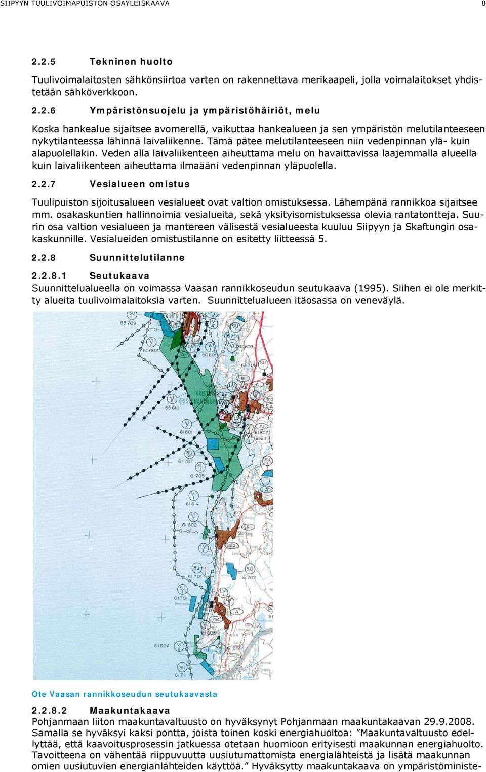 Tämä pätee melutilanteeseen niin vedenpinnan ylä- kuin alapuolellakin.