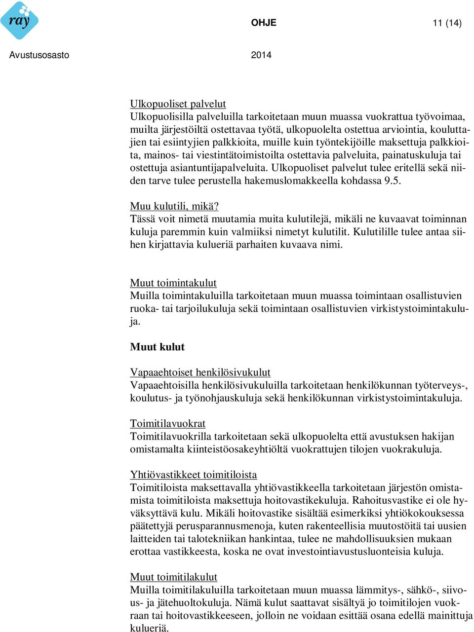 Ulkopuoliset palvelut tulee eritellä sekä niiden tarve tulee perustella hakemuslomakkeella kohdassa 9.5. Muu kulutili, mikä?
