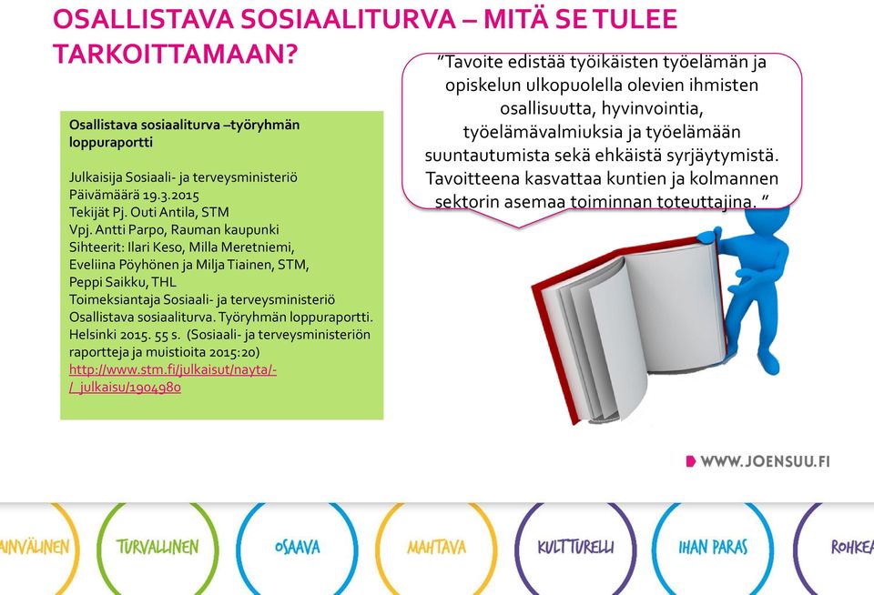 Antti Parpo, Rauman kaupunki Sihteerit: Ilari Keso, Milla Meretniemi, Eveliina Pöyhönen ja Milja Tiainen, STM, Peppi Saikku, THL Toimeksiantaja Sosiaali- ja terveysministeriö Osallistava