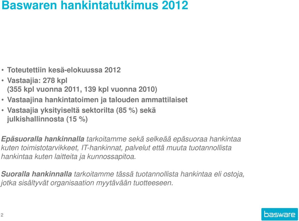 tarkoitamme sekä selkeää epäsuoraa hankintaa kuten toimistotarvikkeet, IT-hankinnat, palvelut että muuta tuotannollista hankintaa kuten