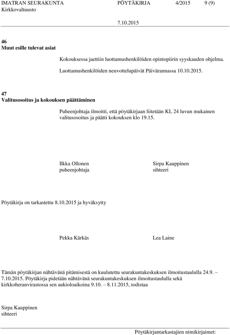 47 Valitusosoitus ja kokouksen päättäminen Puheenjohtaja ilmoitti, että pöytäkirjaan liitetään KL 24 luvun mukainen valitusosoitus ja päätti kokouksen klo 19.15.