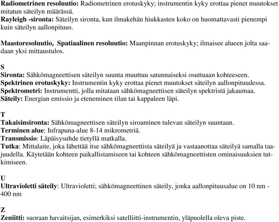 Maastoresoluutio, Spatiaalinen resoluutio: Maanpinnan erotuskyky; ilmaisee alueen jolta saadaan yksi mittaustulos.