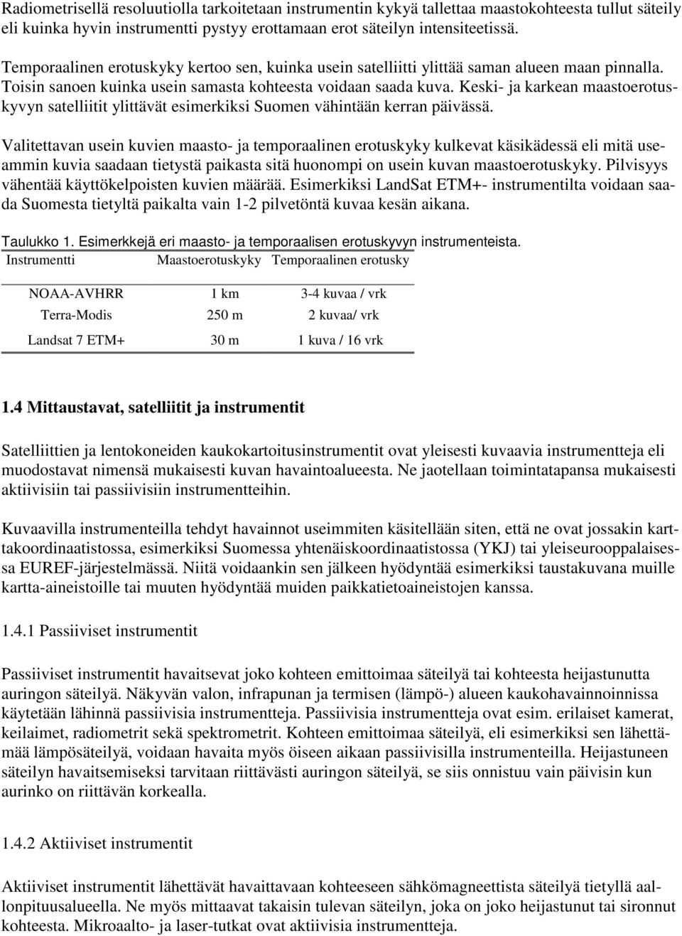 Keski- ja karkean maastoerotuskyvyn satelliitit ylittävät esimerkiksi Suomen vähintään kerran päivässä.