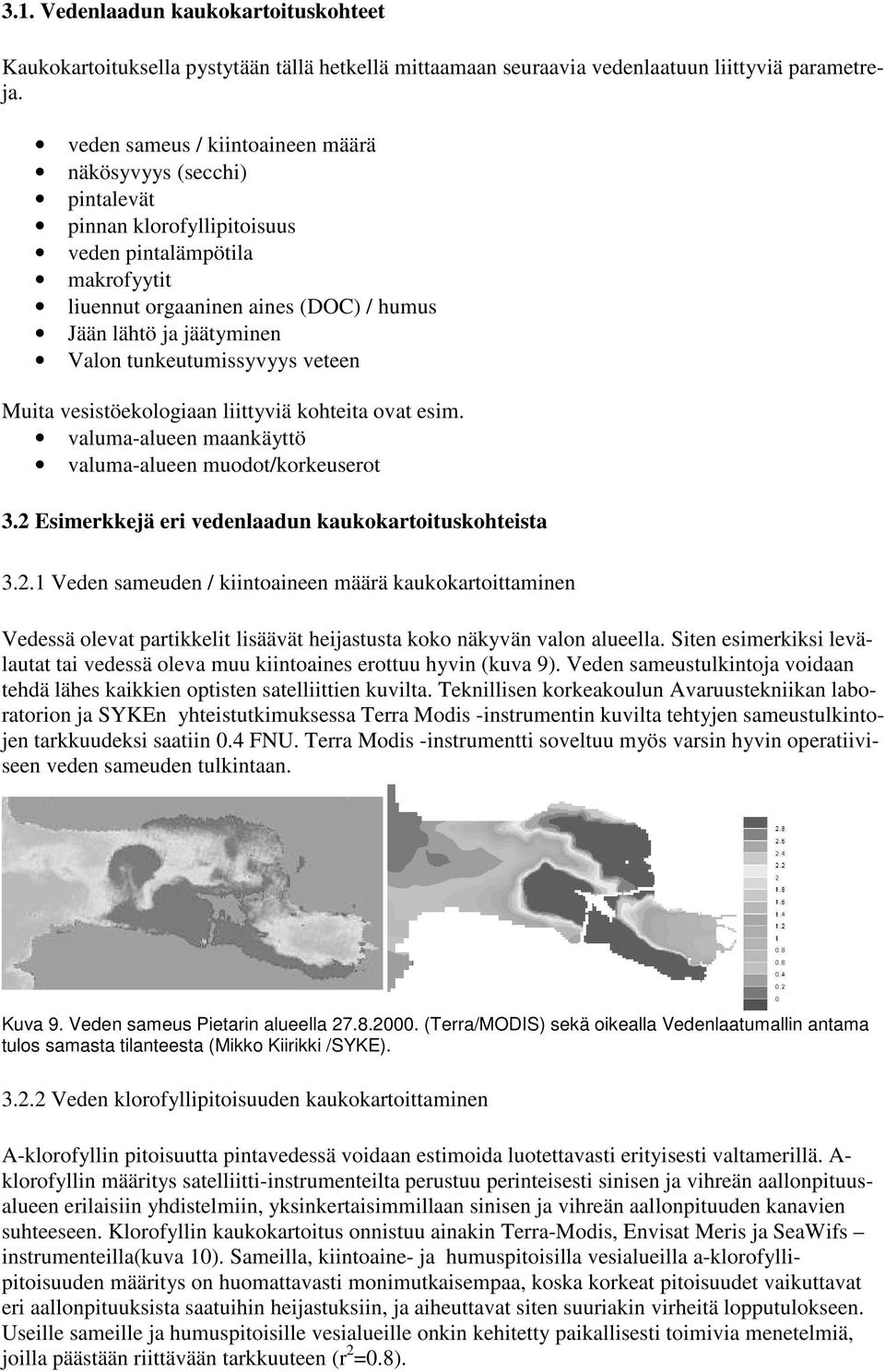 tunkeutumissyvyys veteen Muita vesistöekologiaan liittyviä kohteita ovat esim. valuma-alueen maankäyttö valuma-alueen muodot/korkeuserot 3.2 