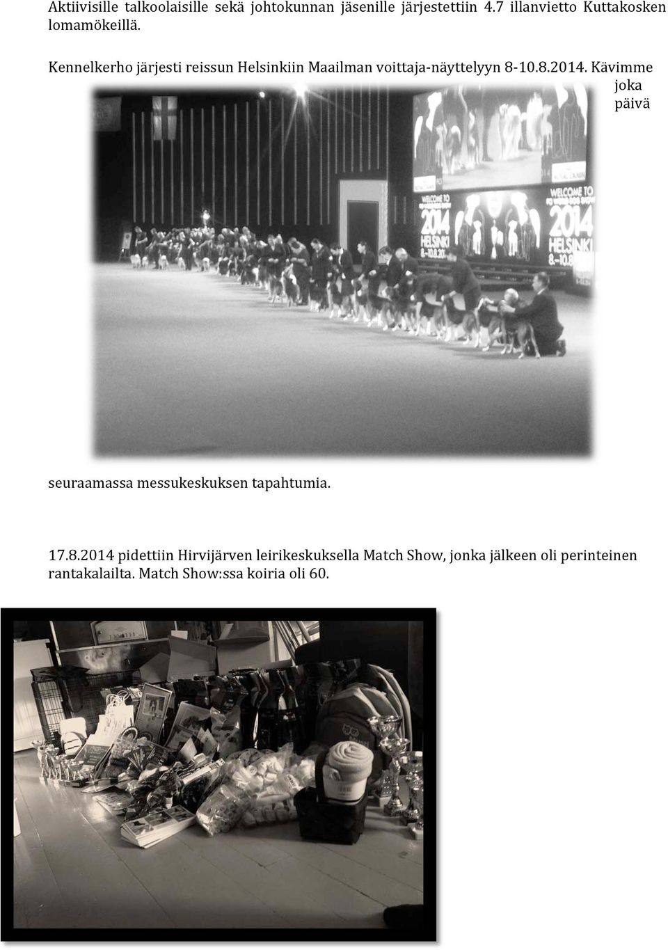 Kennelkerho järjesti reissun Helsinkiin Maailman voittaja-näyttelyyn 8-10.8.2014.