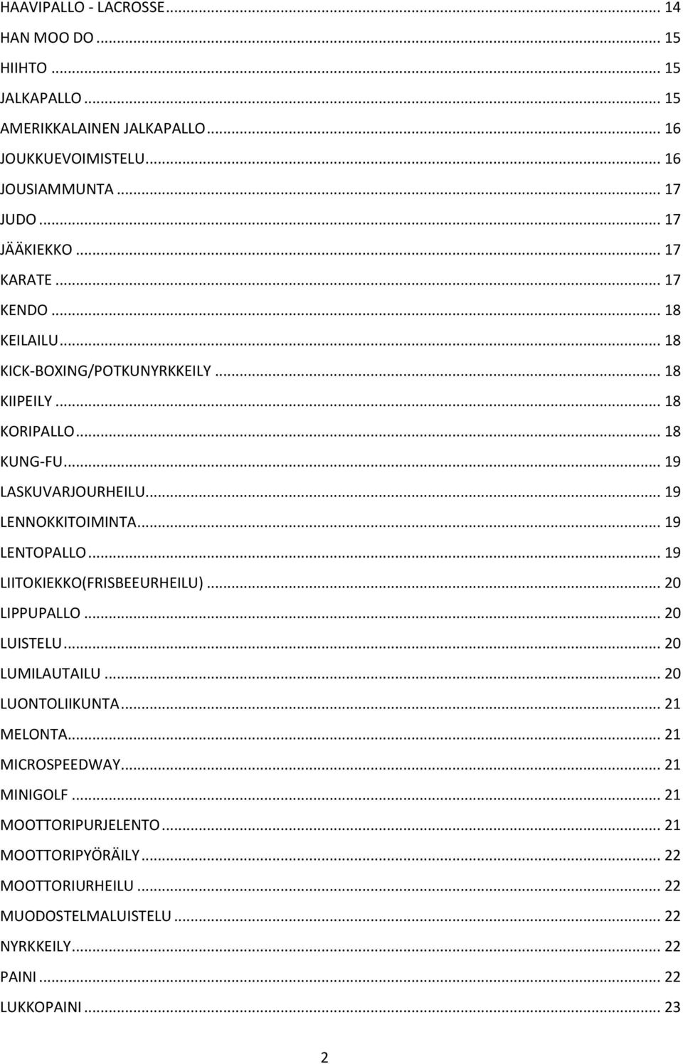 .. 19 LENNOKKITOIMINTA... 19 LENTOPALLO... 19 LIITOKIEKKO(FRISBEEURHEILU)... 20 LIPPUPALLO... 20 LUISTELU... 20 LUMILAUTAILU... 20 LUONTOLIIKUNTA... 21 MELONTA.
