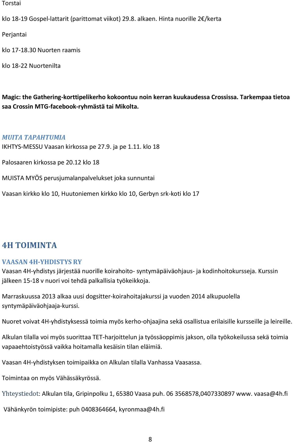 MUITA TAPAHTUMIA IKHTYS-MESSU Vaasan kirkossa pe 27.9. ja pe 1.11. klo 18 Palosaaren kirkossa pe 20.