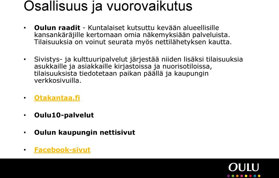 Sivistys- ja kulttuuripalvelut järjestää niiden lisäksi tilaisuuksia asukkaille ja asiakkaille kirjastoissa ja