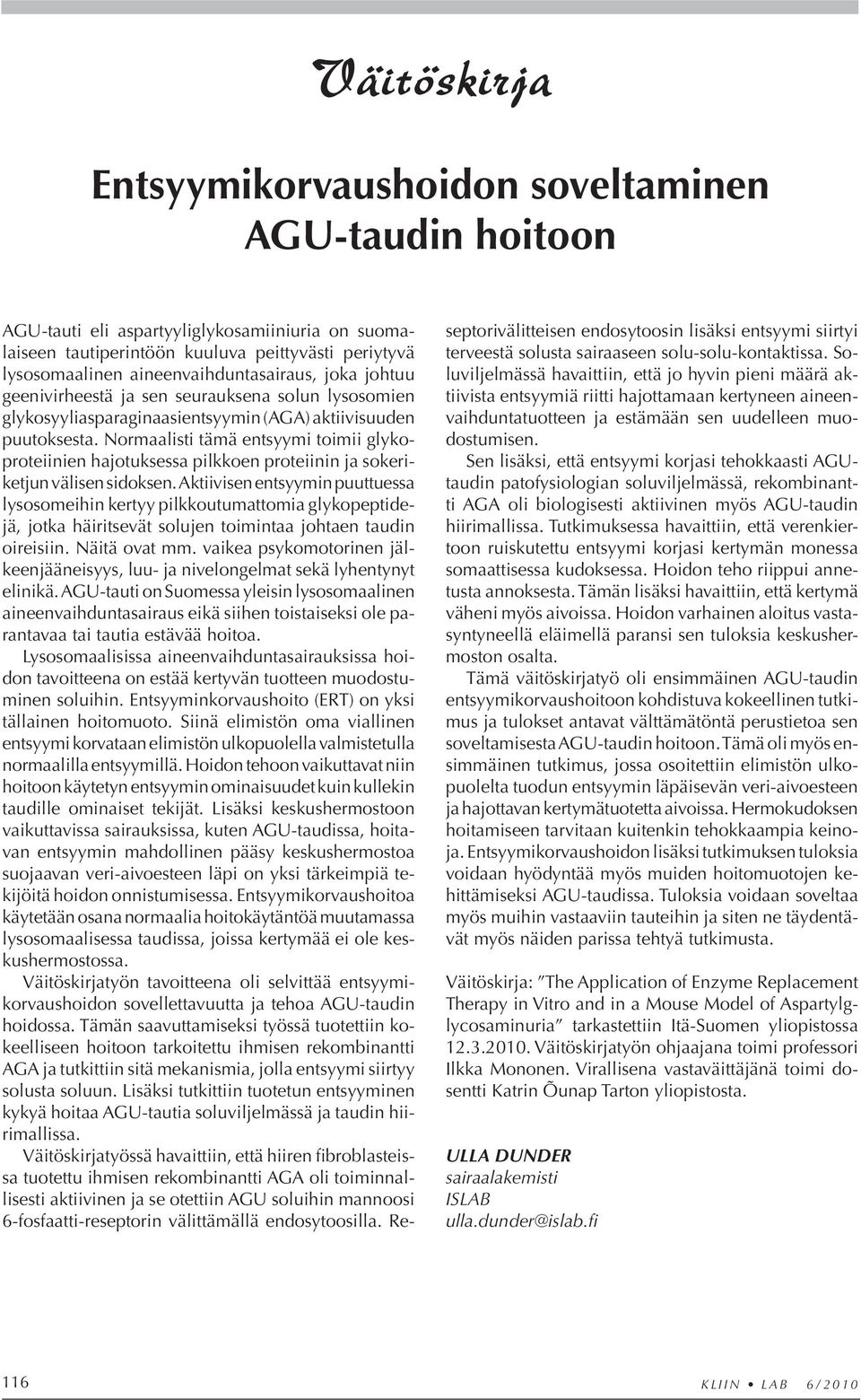 Normaalisti tämä entsyymi toimii glykoproteiinien hajotuksessa pilkkoen proteiinin ja sokeriketjun välisen sidoksen.