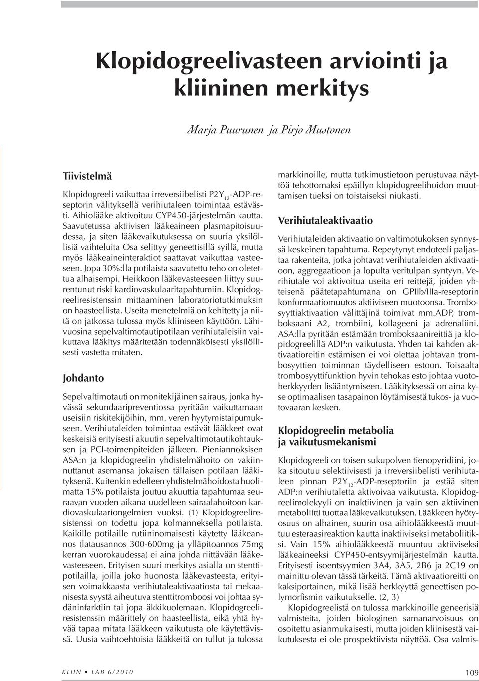 Saavutetussa aktiivisen lääkeaineen plasmapitoisuudessa, ja siten lääkevaikutuksessa on suuria yksilöllisiä vaihteluita Osa selittyy geneettisillä syillä, mutta myös lääkeaineinteraktiot saattavat