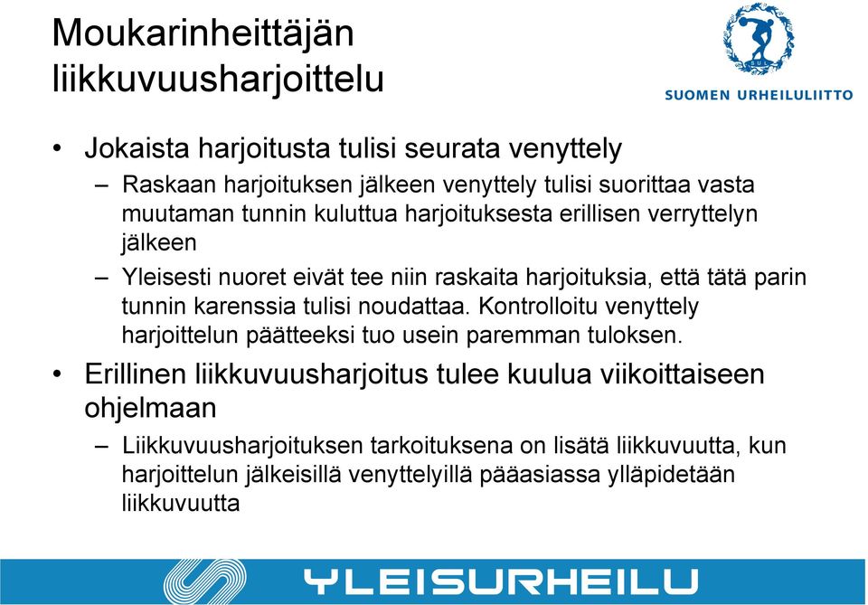 karenssia tulisi noudattaa. Kontrolloitu venyttely harjoittelun päätteeksi tuo usein paremman tuloksen.