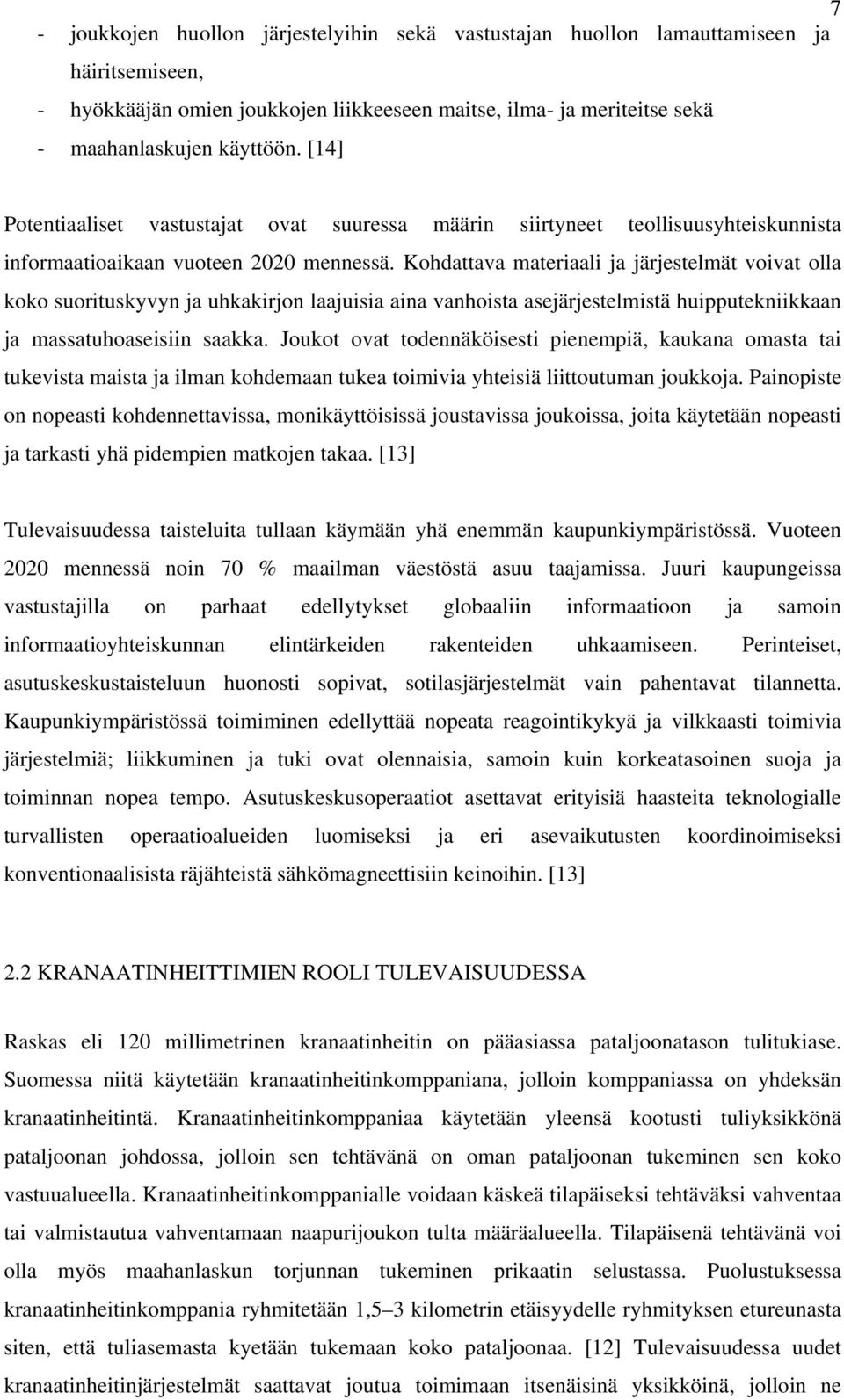 Kohdattava materiaali ja järjestelmät voivat olla koko suorituskyvyn ja uhkakirjon laajuisia aina vanhoista asejärjestelmistä huipputekniikkaan ja massatuhoaseisiin saakka.