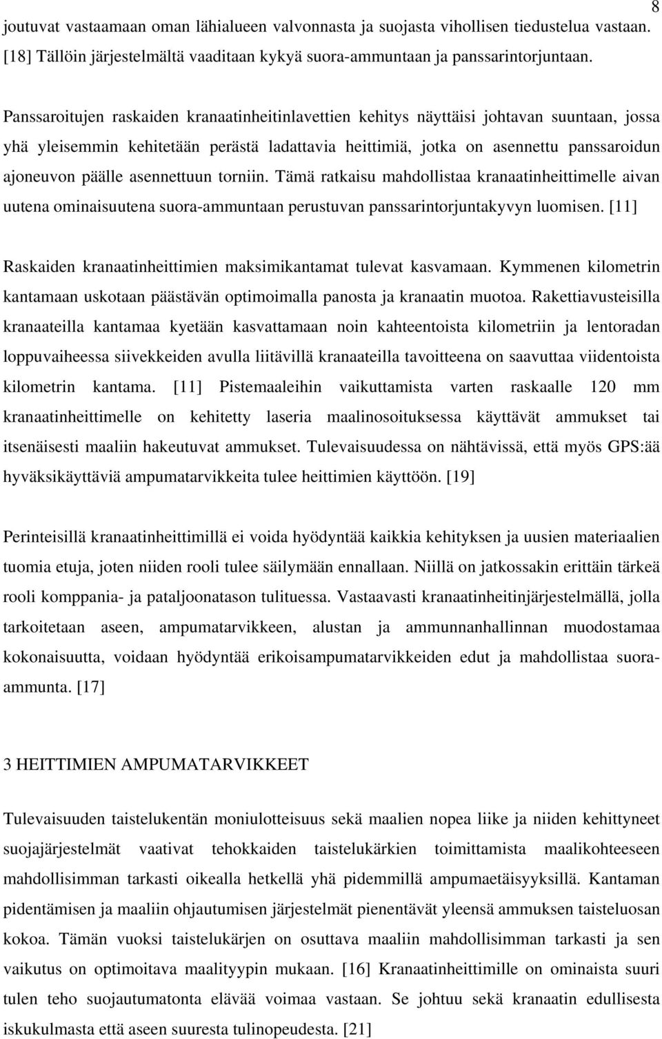 asennettuun torniin. Tämä ratkaisu mahdollistaa kranaatinheittimelle aivan uutena ominaisuutena suora-ammuntaan perustuvan panssarintorjuntakyvyn luomisen.