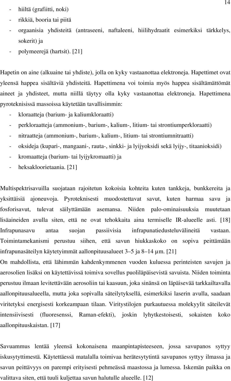 Hapettimena voi toimia myös happea sisältämättömät aineet ja yhdisteet, mutta niillä täytyy olla kyky vastaanottaa elektroneja.