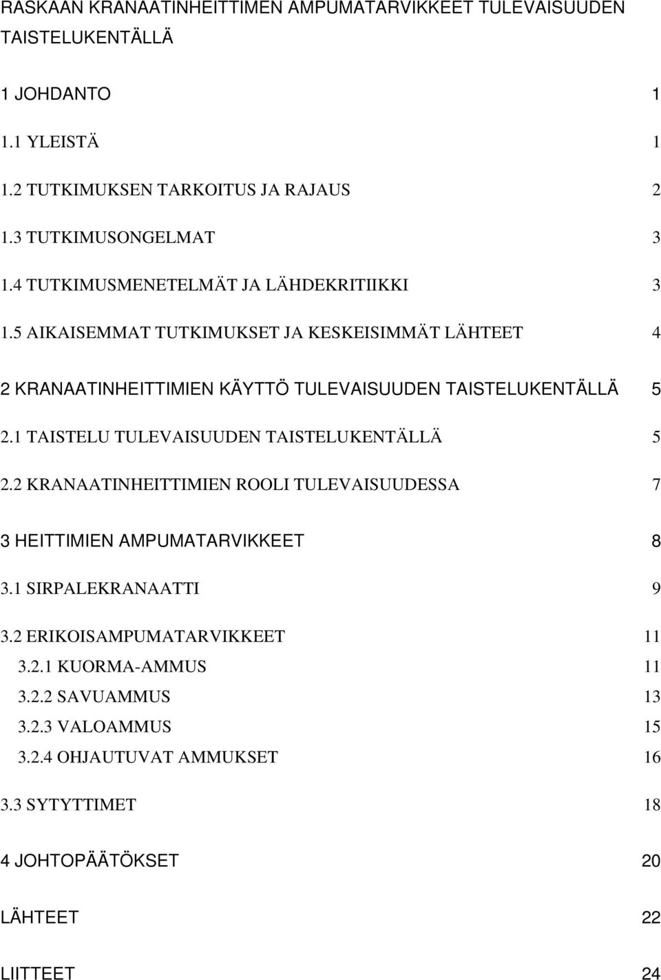 5 AIKAISEMMAT TUTKIMUKSET JA KESKEISIMMÄT LÄHTEET 4 2 KRANAATINHEITTIMIEN KÄYTTÖ TULEVAISUUDEN TAISTELUKENTÄLLÄ 5 2.1 TAISTELU TULEVAISUUDEN TAISTELUKENTÄLLÄ 5 2.