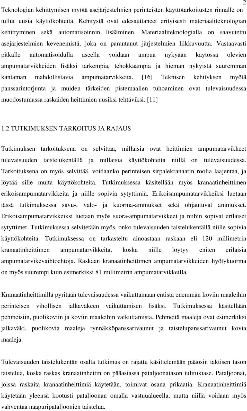 Materiaaliteknologialla on saavutettu asejärjestelmien kevenemistä, joka on parantanut järjestelmien liikkuvuutta.