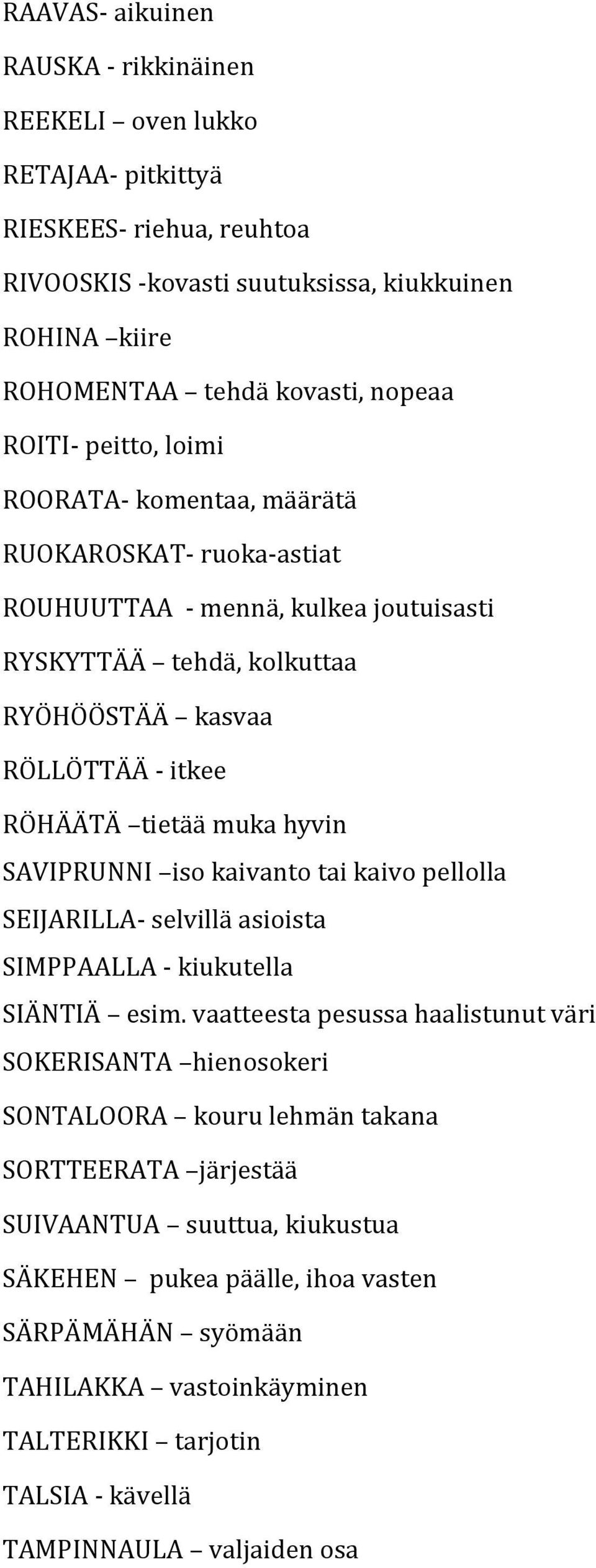 hyvin SAVIPRUNNI iso kaivanto tai kaivo pellolla SEIJARILLA- selvillä asioista SIMPPAALLA - kiukutella SIÄNTIÄ esim.