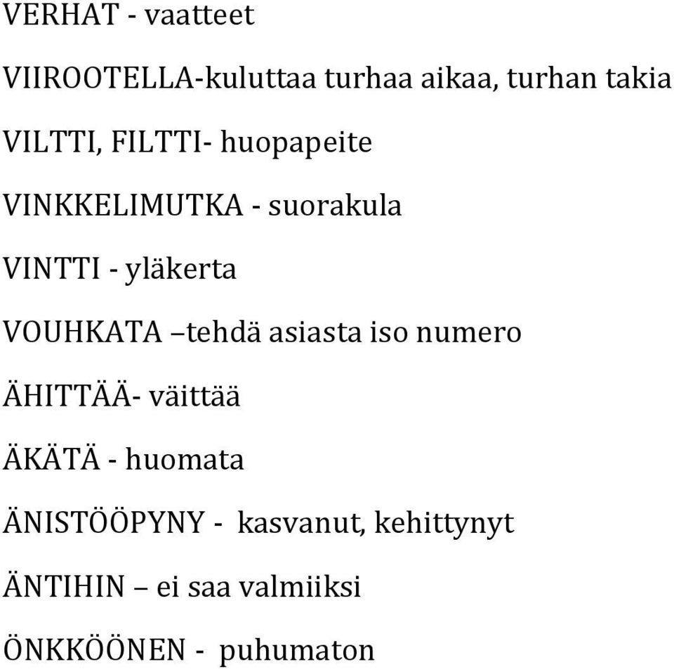 VOUHKATA tehdä asiasta iso numero ÄHITTÄÄ- väittää ÄKÄTÄ - huomata