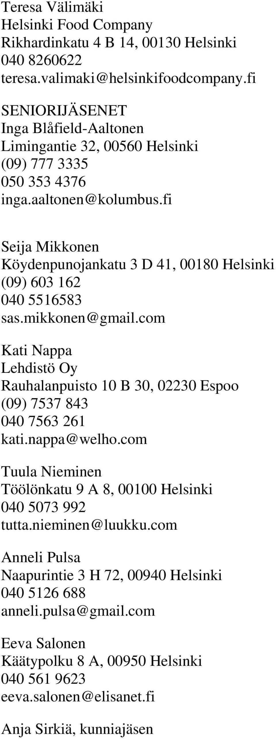 fi Seija Mikkonen Köydenpunojankatu 3 D 41, 00180 Helsinki (09) 603 162 040 5516583 sas.mikkonen@gmail.