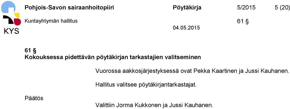Vuorossa aakkosjärjestyksessä ovat Pekka Kaartinen ja Jussi Kauhanen.