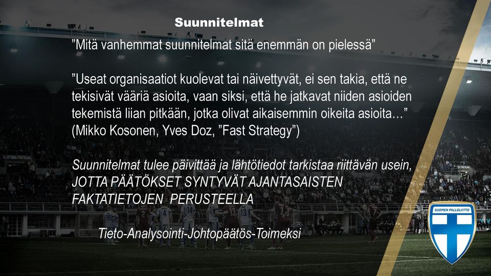 olivat aikaisemmin oikeita asioita (Mikko Kosonen, Yves Doz, Fast Strategy ) Suunnitelmat tulee päivittää ja lähtötiedot