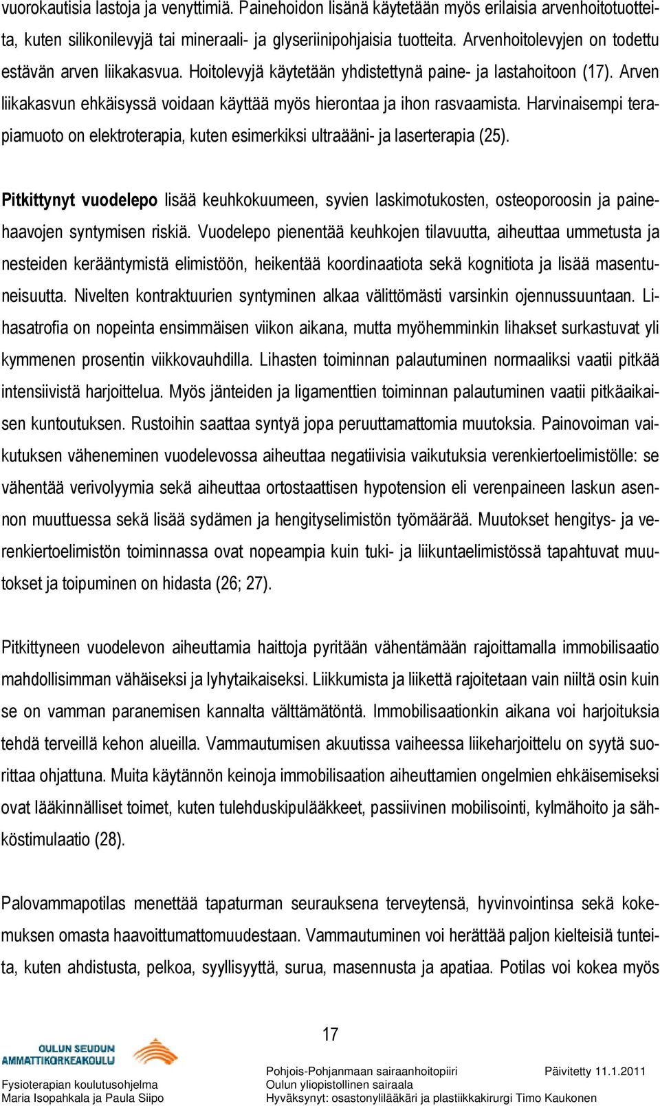 Harvinaisempi terapiamuoto on elektroterapia, kuten esimerkiksi ultraääni- ja laserterapia (25).