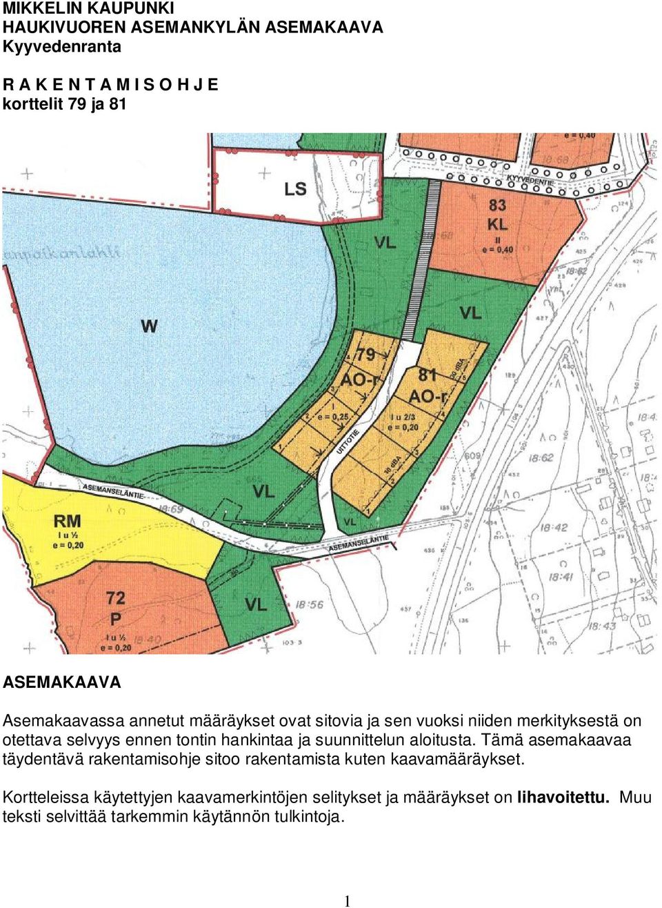 ja suunnittelun aloitusta. Tämä asemakaavaa täydentävä rakentamisohje sitoo rakentamista kuten kaavamääräykset.