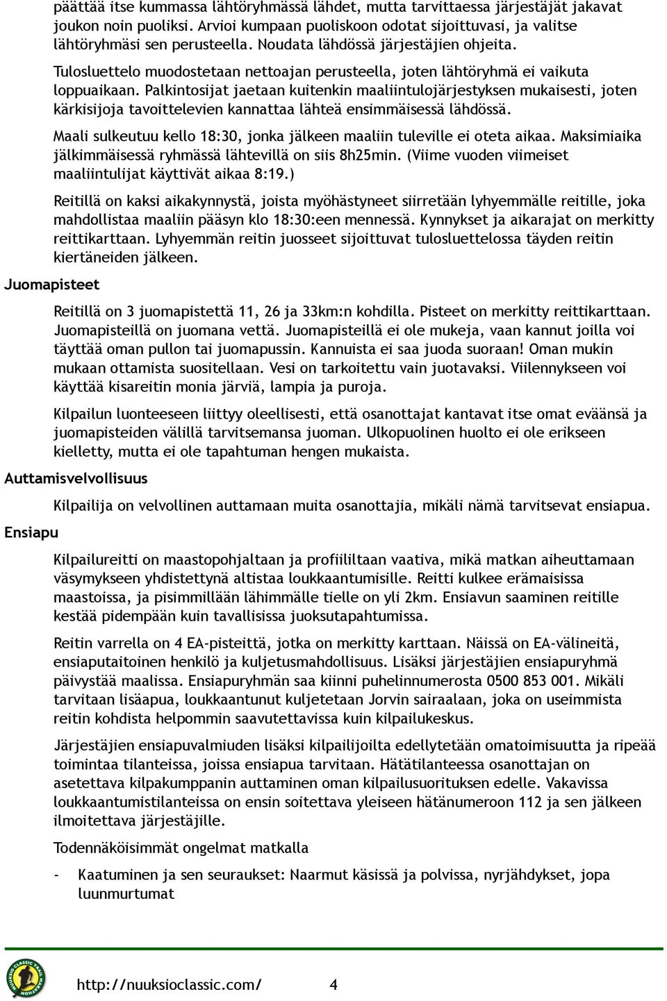 Palkintosijat jaetaan kuitenkin maaliintulojärjestyksen mukaisesti, joten kärkisijoja tavoittelevien kannattaa lähteä ensimmäisessä lähdössä.
