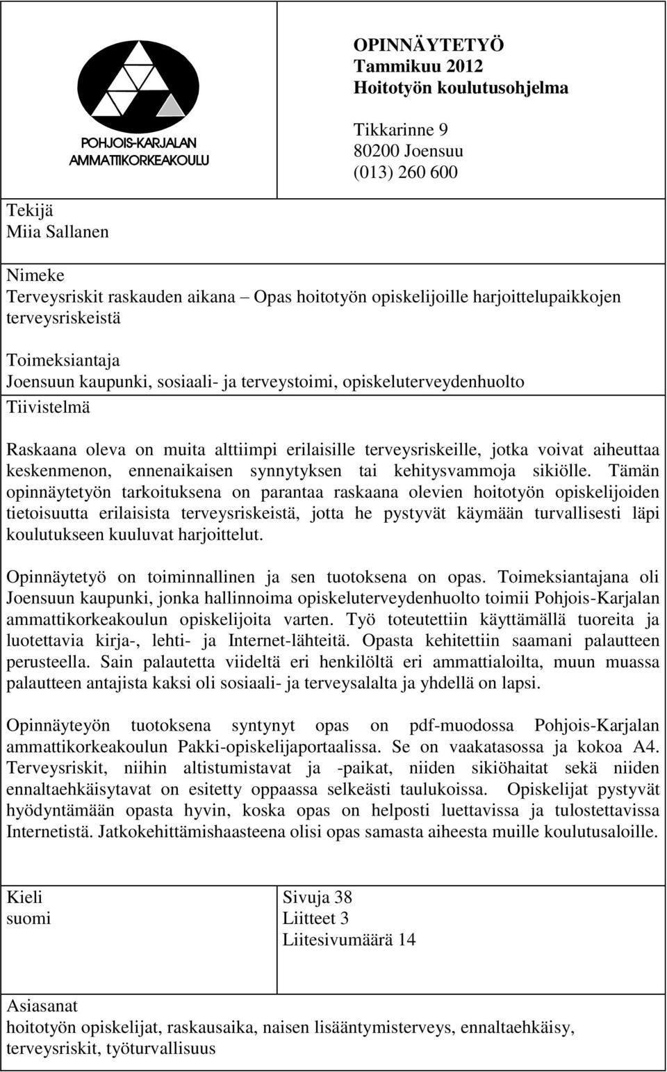 jotka voivat aiheuttaa keskenmenon, ennenaikaisen synnytyksen tai kehitysvammoja sikiölle.