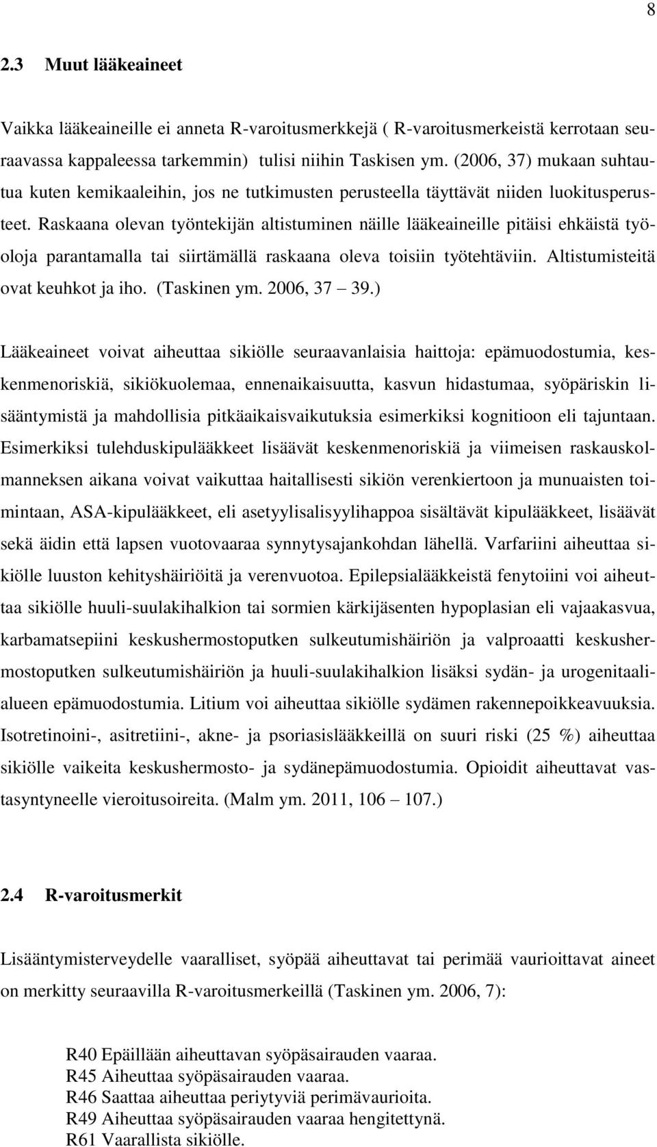 Raskaana olevan työntekijän altistuminen näille lääkeaineille pitäisi ehkäistä työoloja parantamalla tai siirtämällä raskaana oleva toisiin työtehtäviin. Altistumisteitä ovat keuhkot ja iho.