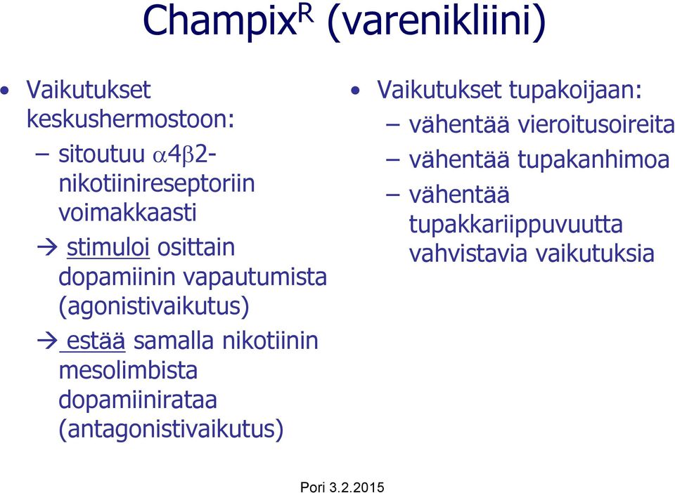 nikotiinin mesolimbista dopamiinirataa (antagonistivaikutus) Vaikutukset tupakoijaan: