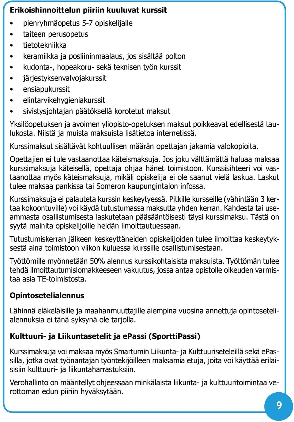 poikkeavat edellisestä taulukosta. Niistä ja muista maksuista lisätietoa internetissä. Kurssimaksut sisältävät kohtuullisen määrän opettajan jakamia valokopioita.