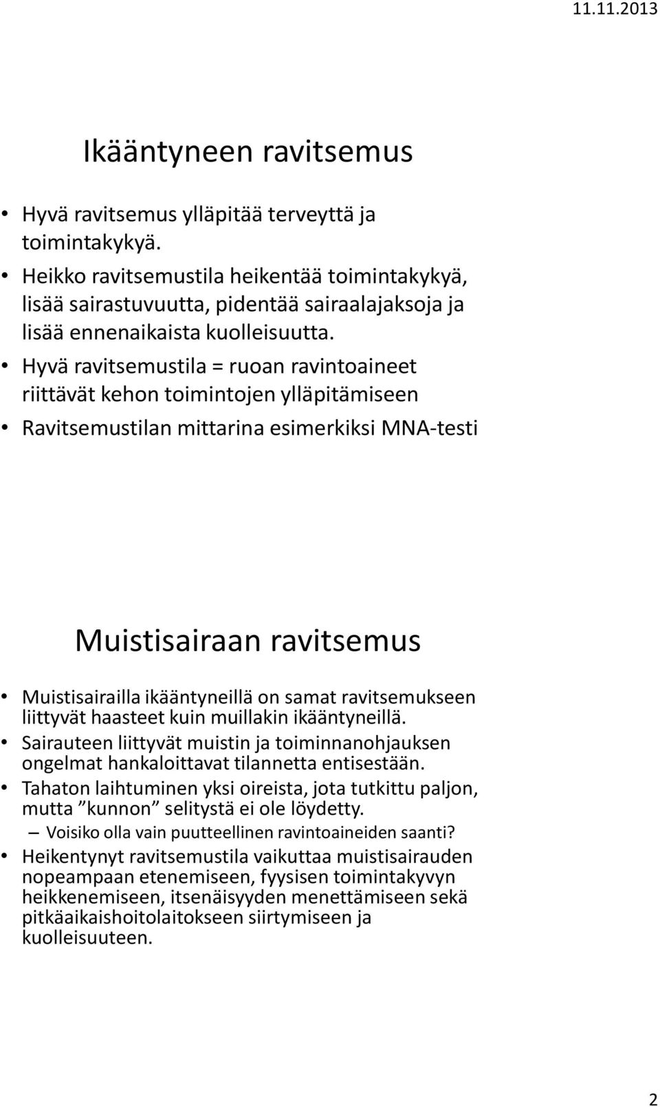 Hyvä ravitsemustila = ruoan ravintoaineet riittävät kehon toimintojen ylläpitämiseen Ravitsemustilan mittarina esimerkiksi MNA-testi Muistisairaan ravitsemus Muistisairailla ikääntyneillä on samat