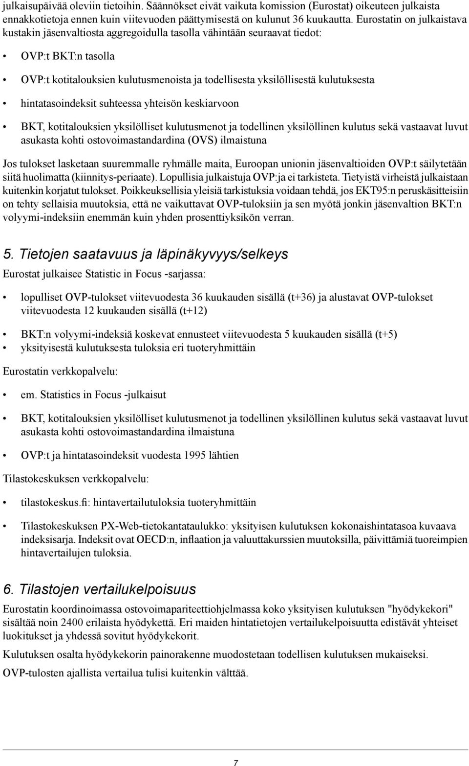 hintatasoindeksit suhteessa yhteisön keskiarvoon BKT, kotitalouksien yksilölliset kulutusmenot todellinen yksilöllinen kulutus sekä vastaavat luvut asukasta kohti ostovoimastandardina (OVS)