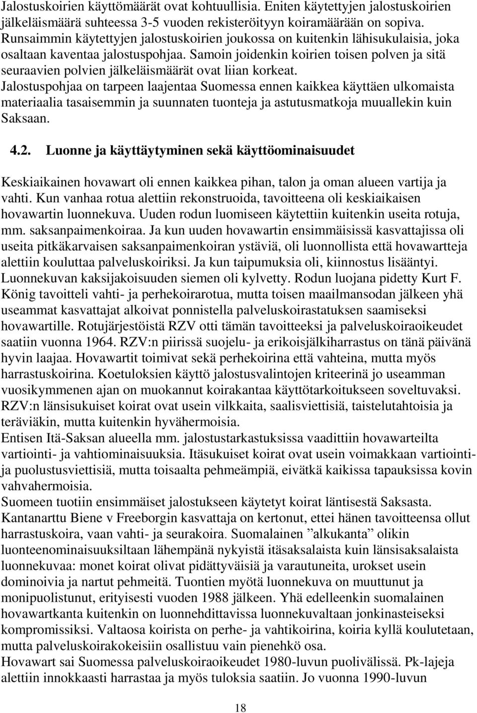 Samoin joidenkin koirien toisen polven ja sitä seuraavien polvien jälkeläismäärät ovat liian korkeat.