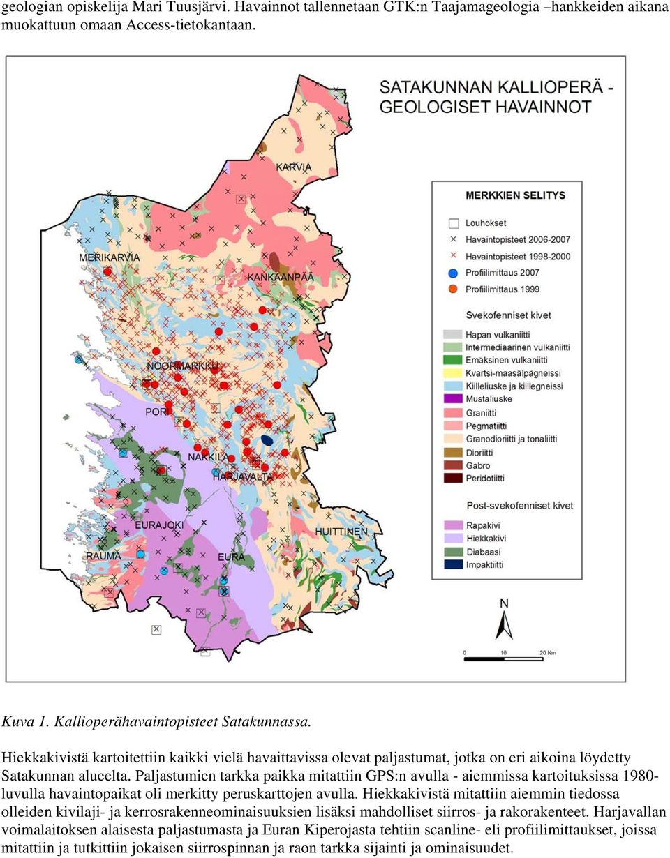 Paljastumien tarkka paikka mitattiin GPS:n avulla - aiemmissa kartoituksissa 1980- luvulla havaintopaikat oli merkitty peruskarttojen avulla.