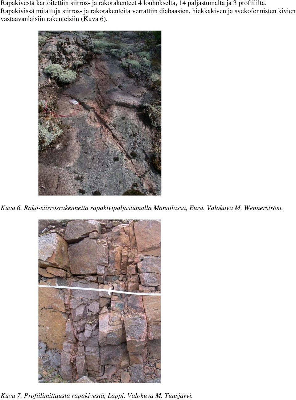 kivien vastaavanlaisiin rakenteisiin (Kuva 6). Kuva 6.