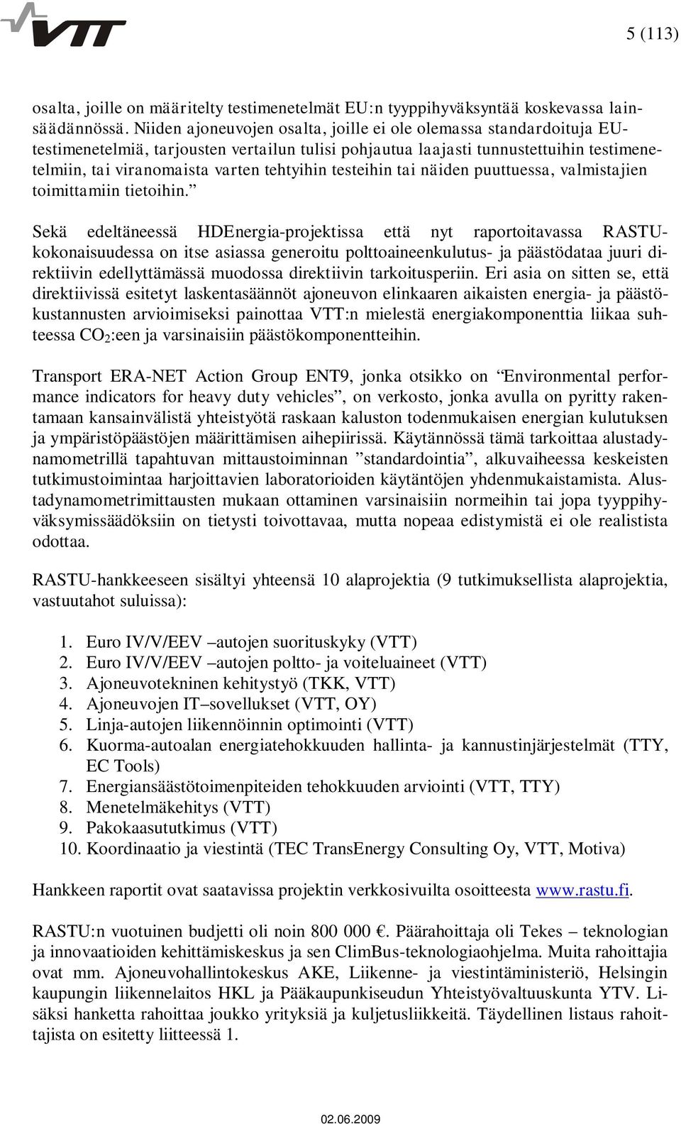 testeihin tai näiden puuttuessa, valmistajien toimittamiin tietoihin.