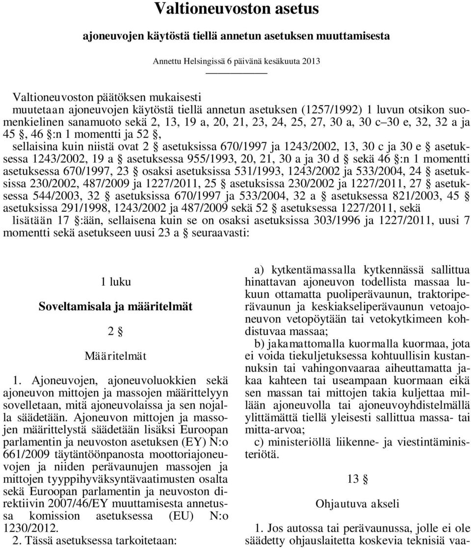 ovat 2 asetuksissa 670/1997 ja 1243/2002, 13, 30 c ja 30 e asetuksessa 1243/2002, 19 a asetuksessa 955/1993, 20, 21, 30 a ja 30 d sekä 46 :n 1 momentti asetuksessa 670/1997, 23 osaksi asetuksissa