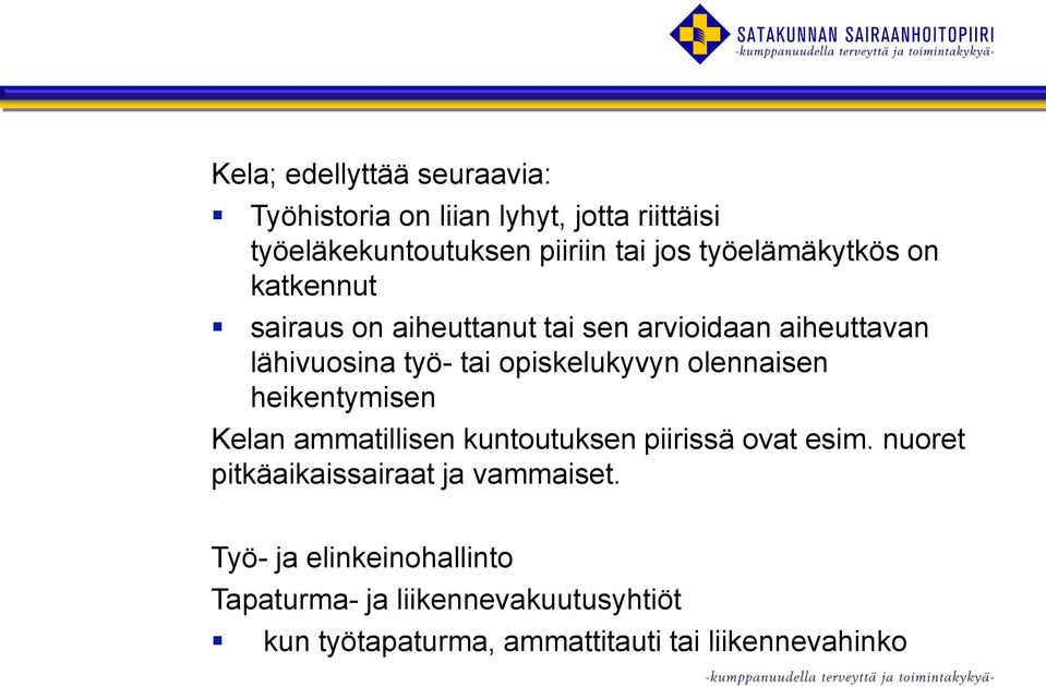 opiskelukyvyn olennaisen heikentymisen Kelan ammatillisen kuntoutuksen piirissä ovat esim.