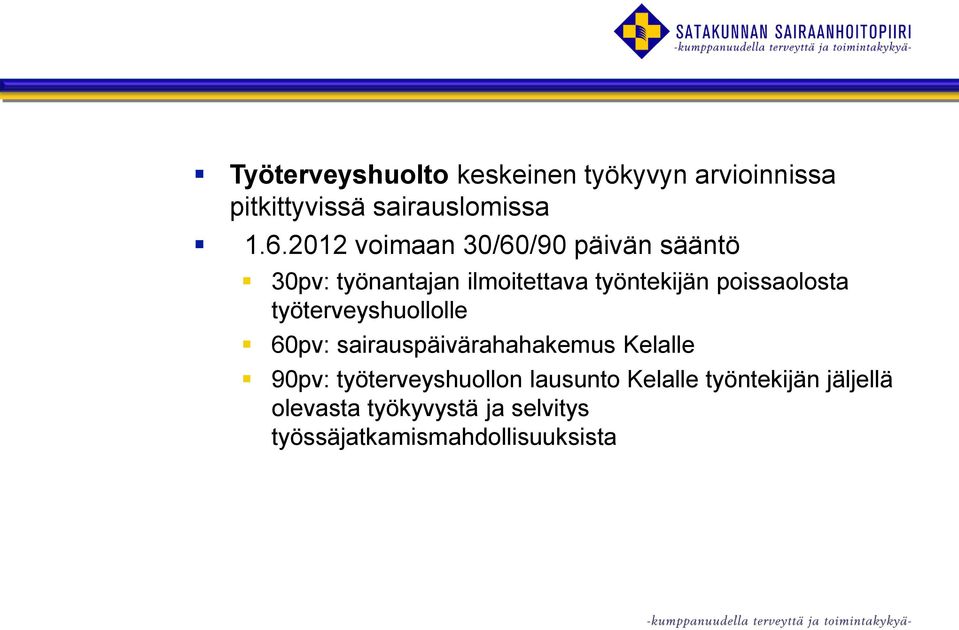 poissaolosta työterveyshuollolle 60pv: sairauspäivärahahakemus Kelalle 90pv: