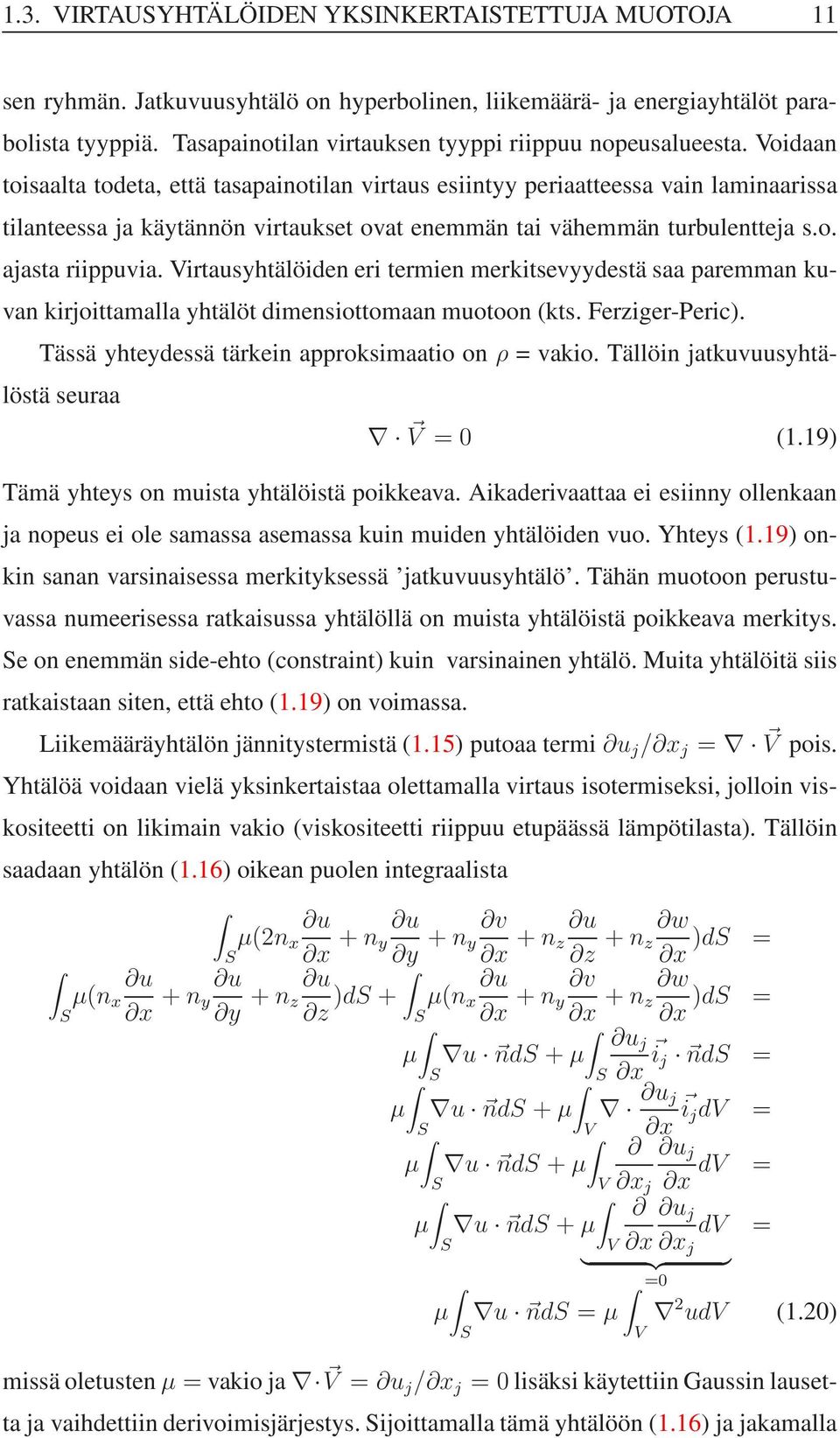 Voidaan toisaalta todeta, että tasapainotilan virtaus esiintyy periaatteessa vain laminaarissa tilanteessa ja käytännön virtaukset ovat enemmän tai vähemmän turbulentteja s.o. ajasta riippuvia.